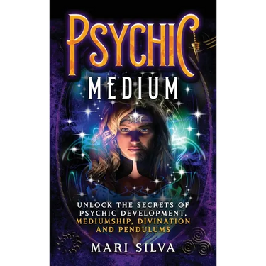 Psychic Medium: Unlock the Secrets of Psychic Development, Mediumship, Divination and Pendulums