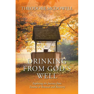 Drinking from God's Well: Exploring the Journey from Trauma to Renewal and Recovery