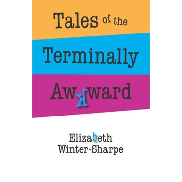 Tales of the Terminally Awkward