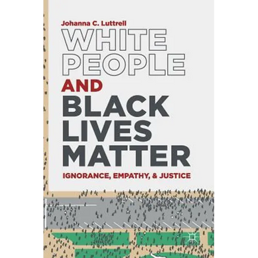 White People and Black Lives Matter: Ignorance, Empathy, and Justice