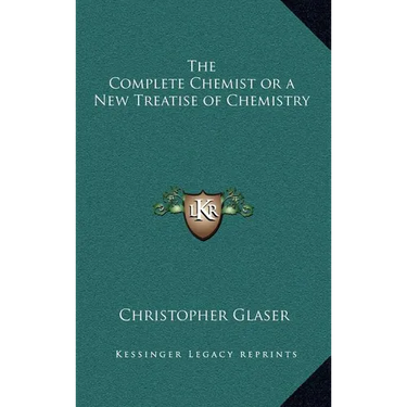 The Complete Chemist or a New Treatise of Chemistry