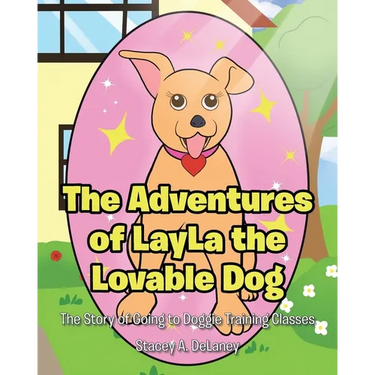 The Adventures of LayLa the Lovable Dog: The Story of Going to Doggie Training Classes!