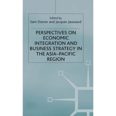Perspectives on Economic Integration and Business Strategy in the Asia-Pacific Region