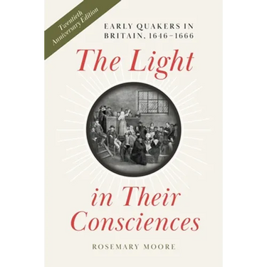 The Light in Their Consciences: Early Quakers in Britain, 1646-1666