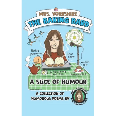 A Slice of Humour: A Collection of Humorous Poems by Mrs Yorkshire the Baking Bard