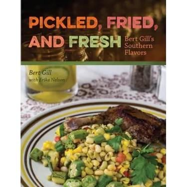Pickled, Fried, and Fresh: Bert Gill's Southern Flavors