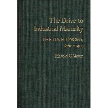 The Drive to Industrial Maturity: The U.S. Economy, 1860-1914