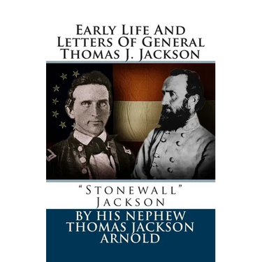 Early Life And Letters Of General Thomas J. Jackson: "Stonewall" Jackson