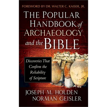 The Popular Handbook of Archaeology and the Bible: Discoveries That Confirm the Reliability of Scripture
