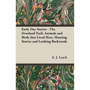 Early Day Stories - The Overland Trail, Animals and Birds that Lived Here, Hunting Stories and Looking Backwards