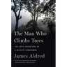 The Man Who Climbs Trees: The Lofty Adventures of a Wildlife Cameraman