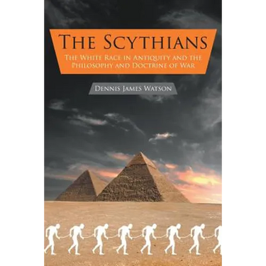 The Scythians: The White Race in Antiquity and the Philosophy and Doctrine of War