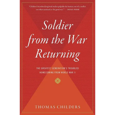 Soldier from the War Returning: The Greatest Generation's Troubled Homecoming from World War II
