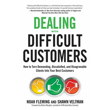 Dealing with Difficult Customers: How to Turn Demanding, Dissatisfied, and Disagreeable Clients Into Your Best Customers