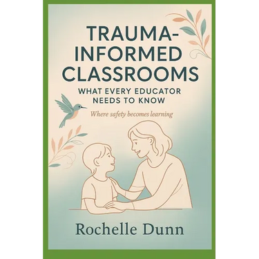 Trauma Informed Classrooms: What Every Educator Needs to Know