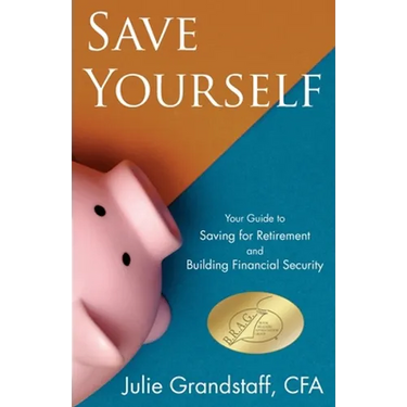 Save Yourself: Your Guide to Saving for Retirement and Building Financial Security