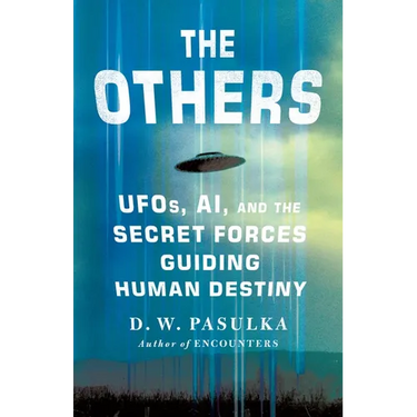 The Others: Ufos, Ai, and the Secret Forces Guiding Human Destiny