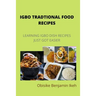 Igbo Traditional Food Recipes: Learning Igbo dish recipes just got easier