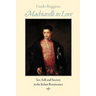 Machiavelli in Love: Sex, Self, and Society in the Italian Renaissance