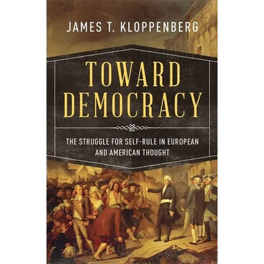 Toward Democracy: The Struggle for Self-Rule in European and American Thought