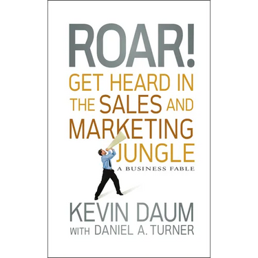 Roar! Get Heard in the Sales and Marketing Jungle: A Business Fable