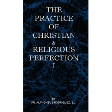 The Practice of Christian and Religious Perfection Vol I
