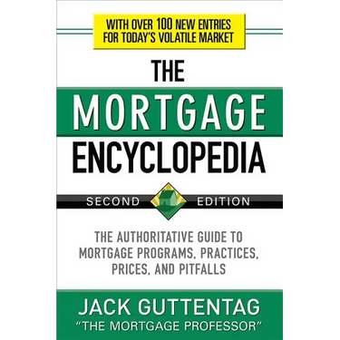 The Mortgage Encyclopedia: The Authoritative Guide to Mortgage Programs, Practices, Prices and Pitfalls, Second Edition