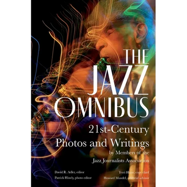 The Jazz Omnibus: 21st-Century Photos and Writings by Members of the Jazz Journalists Association