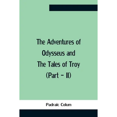 The Adventures Of Odysseus And The Tales Of Troy (Part - Ii)