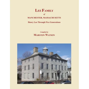 Lee Family of Manchester, Massachusetts: Henry Lee Through Five Generations