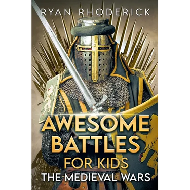 Awesome Battles for Kids: The Medieval Wars