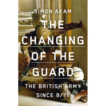 The Changing of the Guard: The British Army Since 9/11