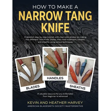 How to Make a Narrow Tang Knife: A detailed, step-by-step tutorial, with 880 clear color photos, on making four different narrow tang blades, their he