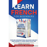 Learn French for Beginners: Over 300 Conversational Dialogues and Daily Used Phrases to Learn French in no Time. Grow Your Vocabulary with French Shor