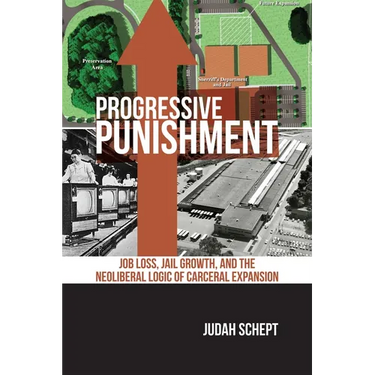 Progressive Punishment: Job Loss, Jail Growth, and the Neoliberal Logic of Carceral Expansion