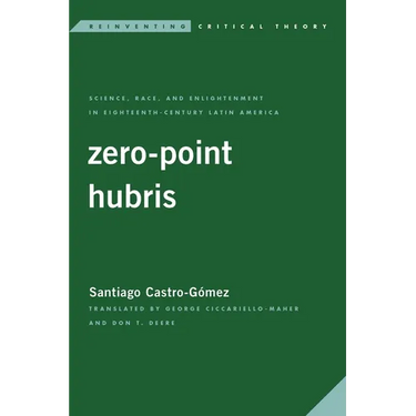Zero-Point Hubris: Science, Race, and Enlightenment in Eighteenth-Century Latin America