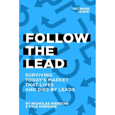 Follow The Lead: Surviving Today's Market that Lives and Dies by Leads