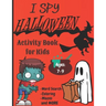 I Spy Halloween Activity Book For Kids: Ghouls, Ghosts, Goblins, Witches, Bats and More.