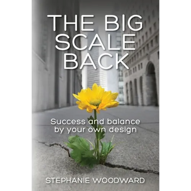 The Big Scale Back: Success and Balance by Your Own Design