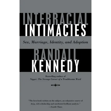 Interracial Intimacies: Sex, Marriage, Identity, and Adoption