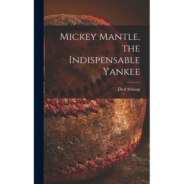 Mickey Mantle, the Indispensable Yankee