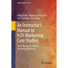 An Instructor's Manual to H2h Marketing Case Studies: Teach Human-To-Human Marketing Effectively