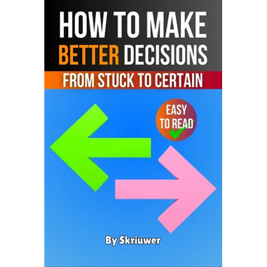 How to Make Better Decisions: From Stuck to Certain