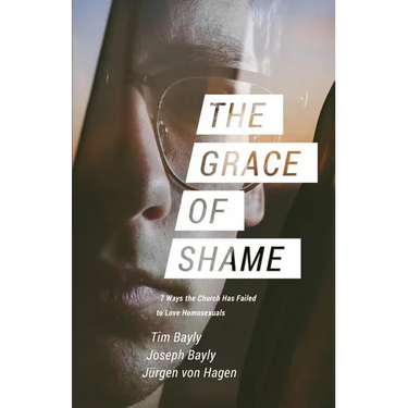 The Grace of Shame: 7 Ways the Church Has Failed to Love Homosexuals
