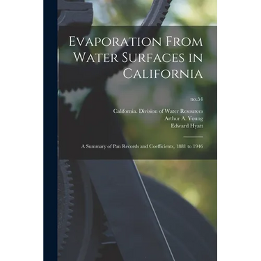Evaporation From Water Surfaces in California: a Summary of Pan Records and Coefficients, 1881 to 1946; no.54