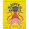 Superpowered Animals: Meet the World's Strongest, Smartest, and Swiftest Creatures
