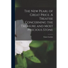 The new Pearl of Great Price. A Treatise Concerning the Treasure and Most Precious Stone