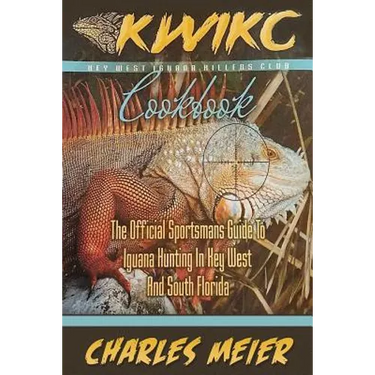 Key West Iguana Killers Club. The Official Sportsman's guide to Iguana Hunting: A how to guide to Iguana hunting in South Florida and the Florida Keys