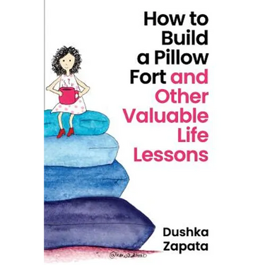 How to Build a Pillow Fort: (and Other Valuable Life Lessons)