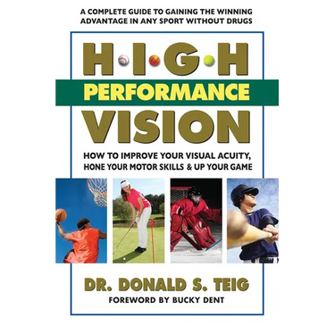 High Performance Vision: How to Improve Your Visual Acuity, Hone Your Motor Skills and Up Your Game